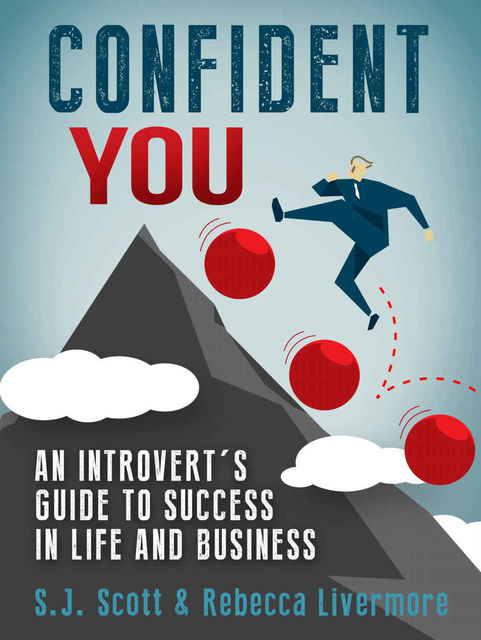 Confident You: An Introvert's Guide to Success in Life and Business, S.J.Scott, Rebecca Livermore