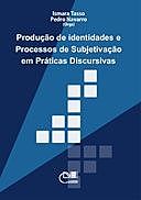 Produção de identidades e processos de subjetivação em práticas discursivas, orgs., P., I., NAVARRO, TASSO