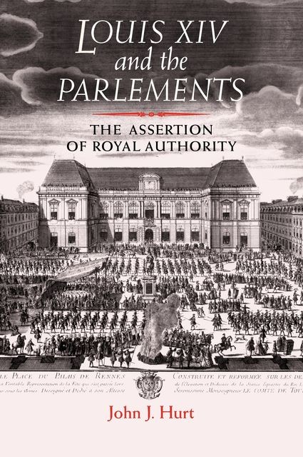 Louis XIV and the parlements, John J. Hurt