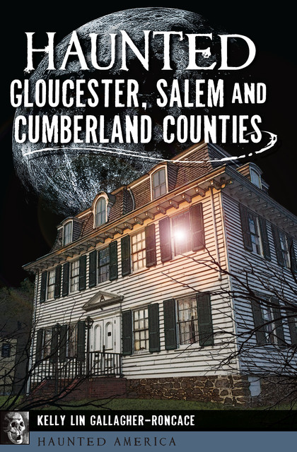 Haunted Gloucester, Salem and Cumberland Counties, Kelly Lin Gallagher-Roncace