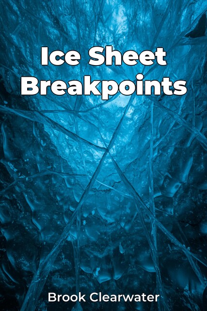 Ice Sheet Breakpoints, Brook Clearwater