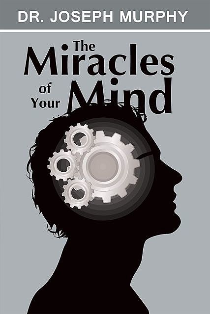 The Miracles of Your Mind, Joseph Murphy