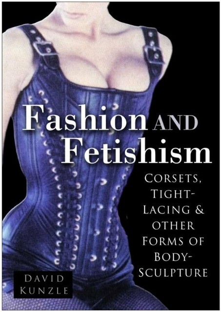 Fashion and Fetishism, David Kunzle, David Kunzie