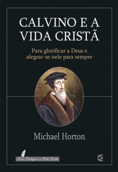 Calvino e a vida cristã, Michael Horton