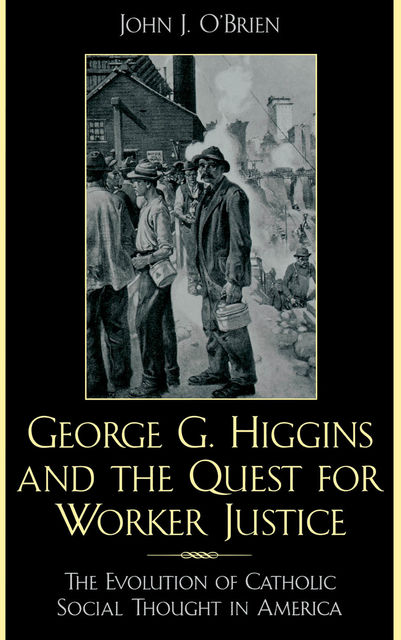 George G. Higgins and the Quest for Worker Justice, John O'Brien