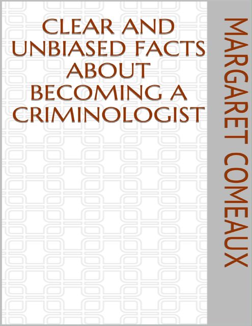 Clear and Unbiased Facts About Becoming a Criminologist, Margaret Comeaux