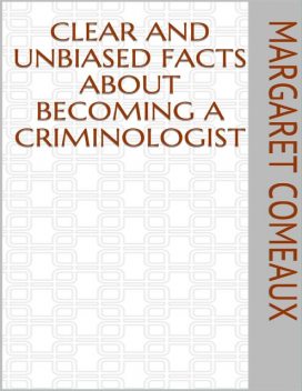 Clear and Unbiased Facts About Becoming a Criminologist, Margaret Comeaux
