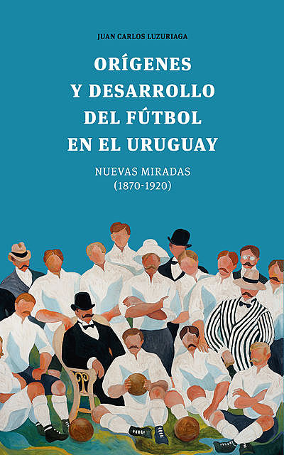 Orígenes y desarrollo del fútbol en el Uruguay, Juan Carlos Luzuriaga