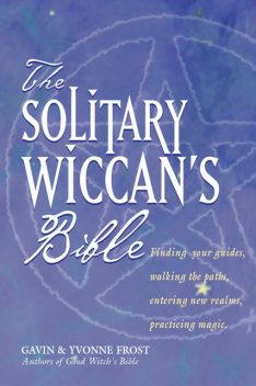 The Soliltary Wiccan's Bible, Gavin Frost