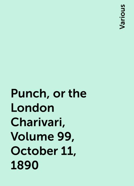 Punch, or the London Charivari, Volume 99, October 11, 1890, Various