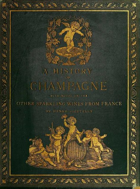 A History of Champagne, with Notes on the Other Sparkling Wines of France, Henry Vizetelly