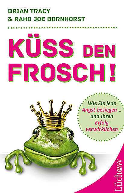 Küss den Frosch, Brian Tracy, Raho Joe Bornhorst