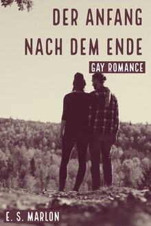 Der Anfang nach dem Ende: Gay Romance, E.S. Marlon