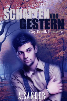 Schatten von Gestern: Gay Erotik Romance, A. Sander