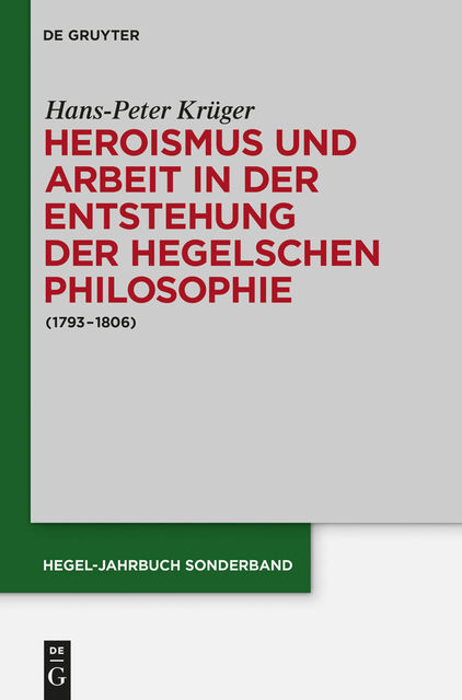 Heroismus und Arbeit in der Entstehung der Hegelschen Philosophie, Hans-Peter Krüger