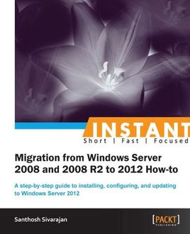 Instant Migration from Windows Server 2008 and 2008 R2 to 2012 How-to, Santhosh Sivarajan