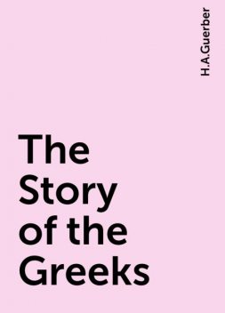 The Story of the Greeks, H.A.Guerber