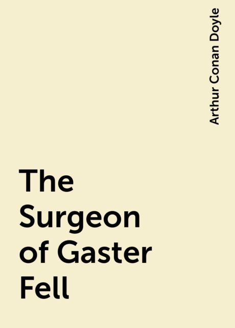 The Surgeon of Gaster Fell, Arthur Conan Doyle