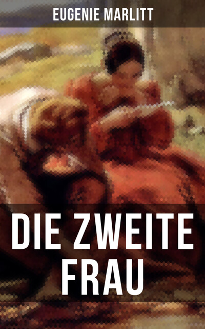 Die zweite Frau, Eugenie Marlitt