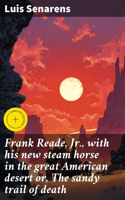 Frank Reade, Jr., with his new steam horse in the great American desert or, The sandy trail of death, Luis Senarens