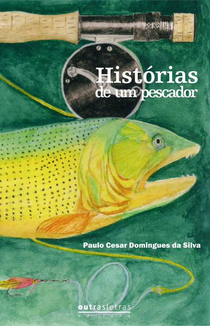Histórias de um pescador (pescador de mosca), Paulo César Domingues da Silva