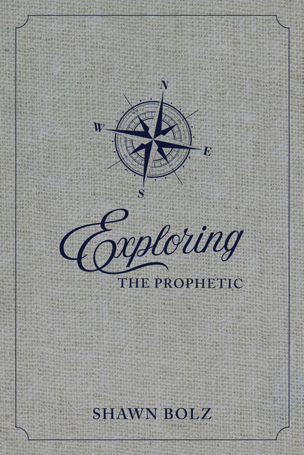 Exploring the Prophetic, Shawn Bolz