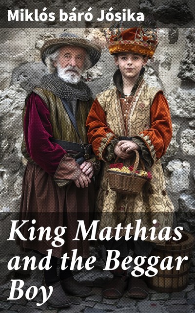 King Matthias and the Beggar Boy, Miklós Jósika