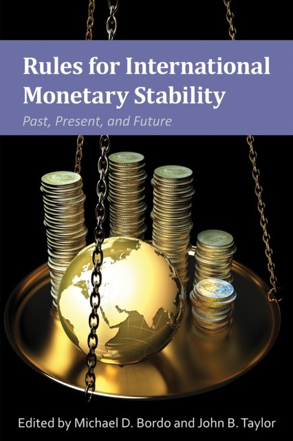 Rules for International Monetary Stability, John Taylor, Editors, Michael D. Bordo