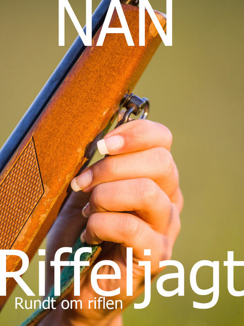 Riffeljagt – Rundt om riflen, Ib Nordentoft Andersen
