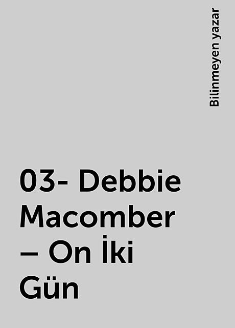 03- Debbie Macomber – On İki Gün, Bilinmeyen yazar