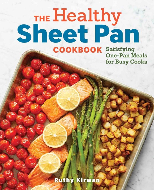 The Healthy Sheet Pan Cookbook, Ruthy Kirwan