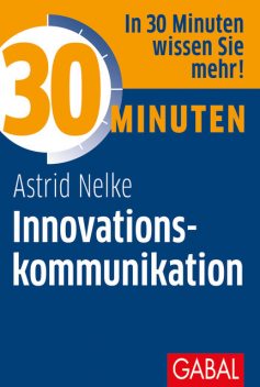 30 Minuten Innovationskommunikation, Astrid Nelke