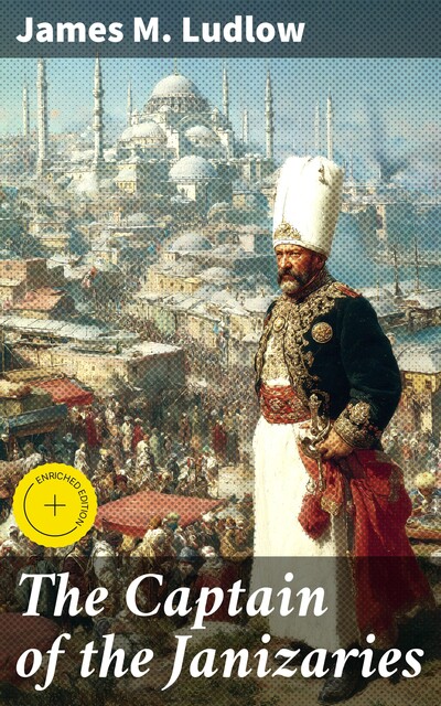The Captain of the Janizaries, James M. Ludlow