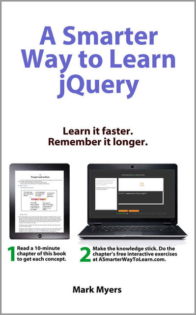 A Smarter Way to Learn jQuery: Learn it faster. Remember it longer, Myers Mark