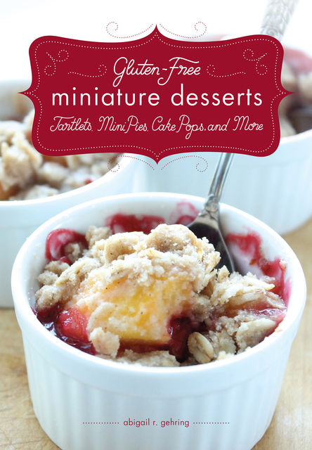 Gluten-Free Miniature Desserts, Abigail R.Gehring, Timothy W. Lawrence