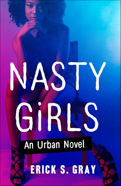 Nasty Girls, Erick S. Gray