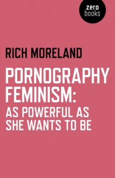 Pornography Feminism, Rich Moreland