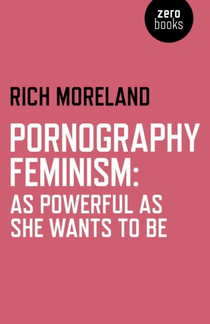 Pornography Feminism, Rich Moreland
