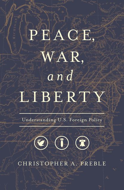 Peace, War, and Liberty, Christopher A. Preble