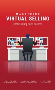 Mastering Virtual Selling, Mark Magnacca, Tony Jeary, Yuchun Lee
