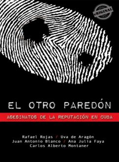 El Otro Paredón. Asesinatos De La Reputación En Cuba, Rafael Rojas
