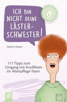 Kleine Helfer für die Altenpflege: Ich bin nicht deine Lästerschwester, Stefanie Helsper