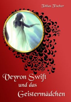 Veyron Swift und das Geistermädchen, Tobias Fischer