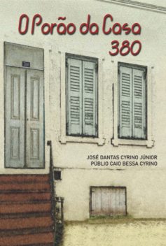 O Porão Da Casa 380, amp, José, Dantas Cyrino Junior, Públio Caio Bessa Cyrino