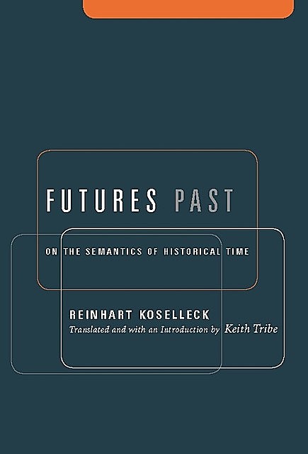 Futures Past, Reinhart Koselleck