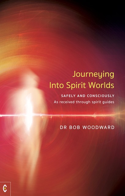 Journeying Into Spirit Worlds, Bob Woodward