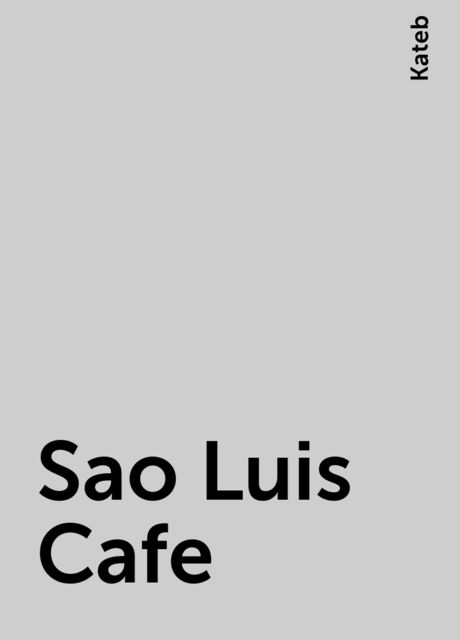 Sao Luis Cafe, Kateb