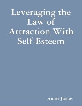 Leveraging the Law of Attraction With Self-Esteem, Annie James
