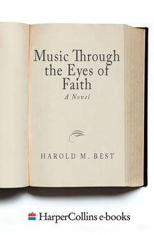 Music Through the Eyes of Faith, Harold Best