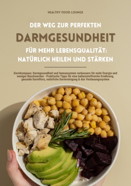 Der Weg zur perfekten Darmgesundheit für mehr Lebensqualität: Natürlich heilen und stärken (Darmkompass: Darmgesundheit und Immunsystem verbessern für mehr Energie und weniger Beschwerden …), Healthy Food Lounge